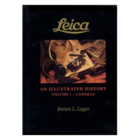 James L. Lager - Leica, An Illustrated History Volume 1 - Cameras