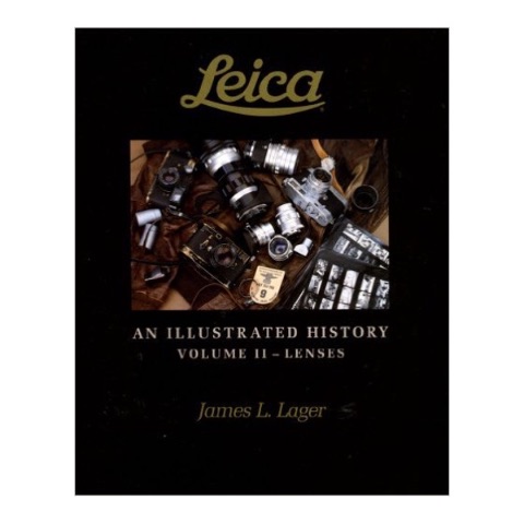 James L. Lager - Leica, An Illustrated History Volume II - Lenses